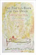 A tibeti halottaskönyv: A halál utáni ébredés - The Tibetan Book of the Dead: Awakening Upon Dying