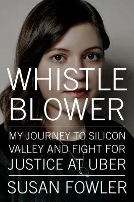 Whistleblower - Utazásom a Szilícium-völgybe és harcom az igazságért az Ubernél - Whistleblower - My Journey to Silicon Valley and Fight for Justice at Uber