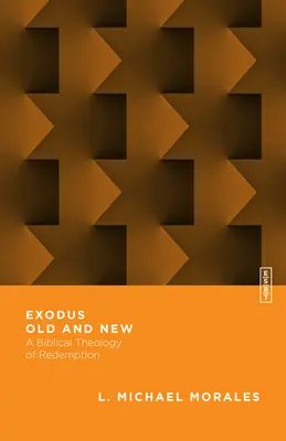 Régi és új exodus: A megváltás bibliai teológiája - Exodus Old and New: A Biblical Theology of Redemption