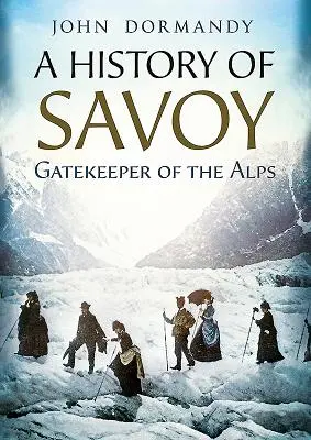 Savoya története: az Alpok kapuőre - A History of Savoy: Gatekeeper of the Alps