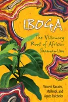 Iboga: Az afrikai sámánizmus látomásos gyökere - Iboga: The Visionary Root of African Shamanism