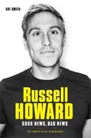 Russell Howard: Howard Howard: A jó hír, a rossz hír: Az életrajz - Russell Howard: The Good News, Bad News: The Biography