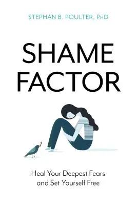 A szégyenfaktor: Gyógyítsd meg legmélyebb félelmeidet és szabadulj fel! - The Shame Factor: Heal Your Deepest Fears and Set Yourself Free