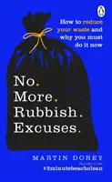 Nincs több szemét kifogás - Hogyan csökkentheted a hulladék mennyiségét, és miért kell most azonnal tenned - No More Rubbish Excuses - How to reduce your waste and why you must do it now