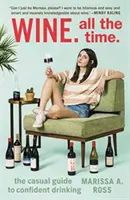 Bor. Mindig: A magabiztos ivás laza útmutatója. - Wine. All the Time.: The Casual Guide to Confident Drinking