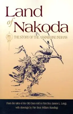 Nakoda földje: Az Assiniboine indiánok története - Land of Nakoda: The Story of the Assiniboine Indians