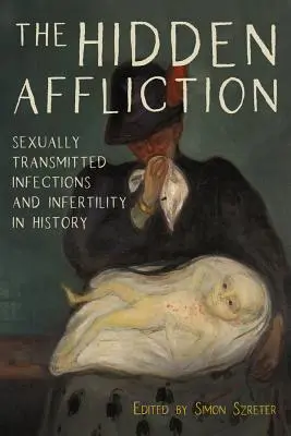 A rejtett nyomorúság: A szexuális úton terjedő fertőzések és a meddőség a történelemben - The Hidden Affliction: Sexually Transmitted Infections and Infertility in History