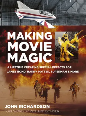 Making Movie Magic: Egy életen át különleges effektek készítése James Bond, Harry Potter, Superman és mások számára - Making Movie Magic: A Lifetime Creating Special Effects for James Bond, Harry Potter, Superman & More