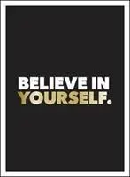 Higgy magadban! Pozitív idézetek és megerősítések a magabiztosabb önmagadért - Believe in Yourself: Positive Quotes and Affirmations for a More Confident You