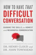 Hogyan folytassuk le a nehéz beszélgetést? Az őszinte és értelmes kommunikáció készségeinek elsajátítása - How to Have That Difficult Conversation: Gaining the Skills for Honest and Meaningful Communication