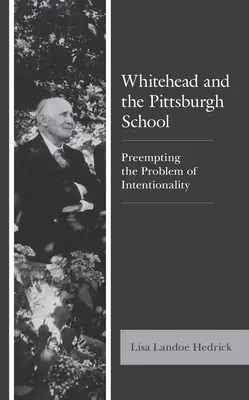 Whitehead és a pittsburghi iskola: A szándékosság problémájának megelőzése - Whitehead and the Pittsburgh School: Preempting the Problem of Intentionality