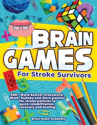 Agyjátékok stroke-túlélőknek: 400+ szókereső, keresztrejtvény, matematika, szudoku és egyéb rejtvények stroke-betegeknek a gyors rehabilitációhoz, felépüléshez és - Brain Games for Stroke Survivors: 400+ Word Search, Crossword, Math, Sudoku and more Puzzles for Stroke Patients to Quick Rehabilitation, Recovery and