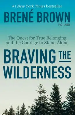 Braving the Wilderness: Az igazi hovatartozás keresése és a bátorság az egyedülléthez. - Braving the Wilderness: The Quest for True Belonging and the Courage to Stand Alone