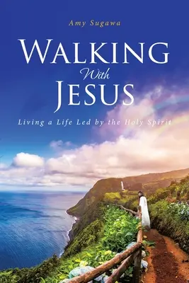 Séta Jézussal: A Szentlélek által vezetett élet - Walking With Jesus: Living a Life Led by the Holy Spirit