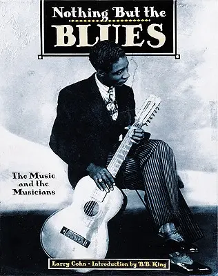 Nothing But the Blues: A zene és a zenészek - Nothing But the Blues: The Music and the Musicians