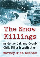 A havas gyilkosságok: Az Oakland megyei gyermekgyilkosok nyomozásának részletei - The Snow Killings: Inside the Oakland County Child Killer Investigation