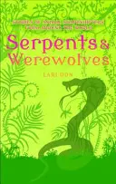 Kígyók és vérfarkasok - Történetek állati alakváltókról a világ minden tájáról - Serpents and Werewolves - Tales of Animal Shape-shifters from Around the World