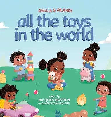 Dahlia & Friends: All The Toys In The World