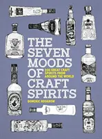 A kézműves szeszes italok hét hangulata - 350 nagyszerű kézműves szeszes ital a világ minden tájáról - Seven Moods of Craft Spirits - 350 Great Craft Spirits from Around the World