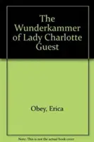 Lady Charlotte Guest csodakamrája - The Wunderkammer of Lady Charlotte Guest