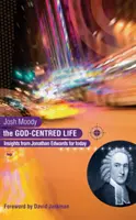 Az Isten-központú élet: Jonathan Edwards meglátásai napjainkra - The God-Centred Life: Insights from Jonathan Edwards for Today