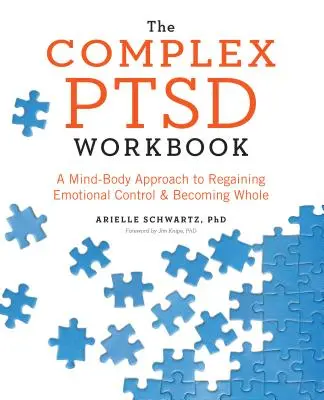 A komplex PTSD munkafüzet: A Mind-Body Approach to Regaining Emotional Control and Be Being Whole (Az érzelmi kontroll visszanyerése és az egésszé válás elme-test megközelítése) - The Complex PTSD Workbook: A Mind-Body Approach to Regaining Emotional Control and Becoming Whole