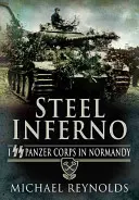 Acélpokol: I. SS páncélos hadtest Normandiában - Steel Inferno: I SS Panzer Corps in Normandy