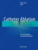 Katéteres abláció: A szívritmuszavarok jelenlegi megközelítése - Catheter Ablation: A Current Approach on Cardiac Arrhythmias