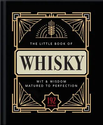 A whisky kis könyve: A tökéletességig érlelve - Whisky-tények, statisztikák, idézetek és poénok finom keveréke - The Little Book of Whisky: Matured to Perfection-A Fine Blend of Whisky Facts, Stats, Quotes & Quips