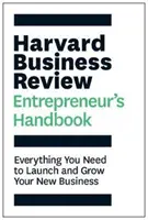 Harvard Business Review Vállalkozói kézikönyv - Minden, amire szüksége van az új vállalkozás elindításához és növeléséhez - Harvard Business Review Entrepreneur's Handbook - Everything You Need to Launch and Grow Your New Business