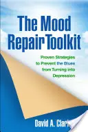 A hangulatjavító eszköztár: Bizonyított stratégiák a depresszióvá válás megelőzésére - The Mood Repair Toolkit: Proven Strategies to Prevent the Blues from Turning Into Depression