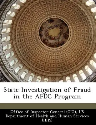 Az Afdc programban elkövetett csalások állami vizsgálata (Office of Inspector General (Oig)) - State Investigation of Fraud in the Afdc Program (Office of Inspector General (Oig))