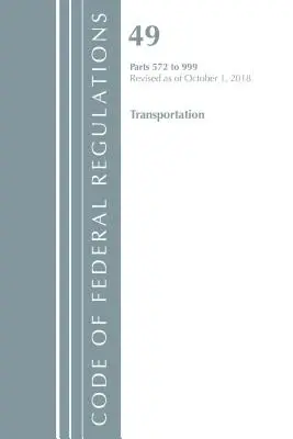 Code of Federal Regulations, 49. cím Transportation 572-999, felülvizsgálva 2018. október 1-jétől (Office of the Federal Register (U S )) - Code of Federal Regulations, Title 49 Transportation 572-999, Revised as of October 1, 2018 (Office of the Federal Register (U S ))