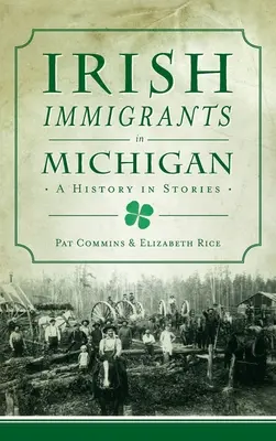 Ír bevándorlók Michiganben: Történetek története - Irish Immigrants in Michigan: A History in Stories