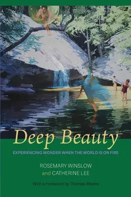 Mély szépség: A csoda megtapasztalása, amikor a világ lángokban áll - Deep Beauty: Experiencing Wonder When the World Is On Fire