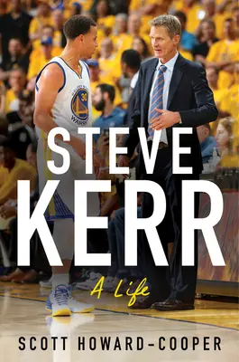 Steve Kerr: Kerr: Egy élet - Steve Kerr: A Life