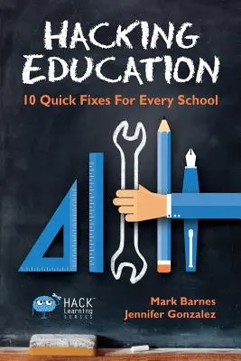 Hacking Education: 10 gyors megoldás minden iskolának - Hacking Education: 10 Quick Fixes for Every School