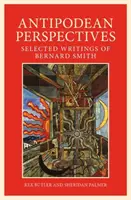 Antipodikus perspektíva: Bernard Smith válogatott írásai - Antipodean Perspective: Selected Writings of Bernard Smith