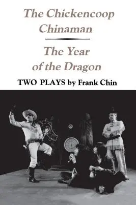 The Chickencoop Chinaman és A sárkány éve: Két színdarab - The Chickencoop Chinaman and The Year of the Dragon: Two Plays