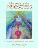 A papnő útja: Útmutató az isteni nőiesség felébresztéséhez - The Path of the Priestess: A Guidebook for Awakening the Divine Feminine