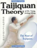 Dr. Yang Jwing-Ming Taijiquan elmélete: A Taijiquan gyökere - Taijiquan Theory of Dr. Yang, Jwing-Ming: The Root of Taijiquan