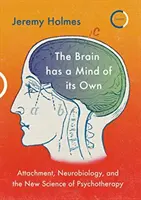 Az agynak saját agya van: Kötődés, neurobiológia és a pszichoterápia új tudománya - The Brain Has a Mind of Its Own: Attachment, Neurobiology, and the New Science of Psychotherapy