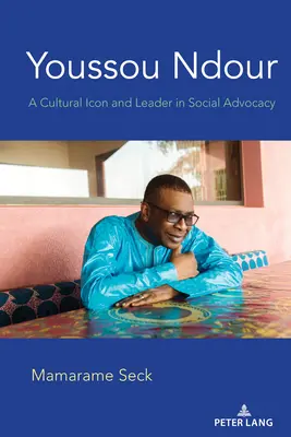 Youssou Ndour; kulturális ikon és a társadalmi érdekérvényesítés vezetője - Youssou Ndour; A Cultural Icon and Leader in Social Advocacy