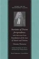 Az isteni jogtudomány intézményei, válogatott részekkel a természet és a nemzetek jogának alapjaiból - Institutes of Divine Jurisprudence, with Selections from Foundations of the Law of Nature and Nations