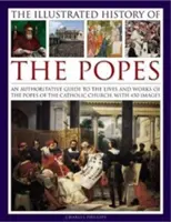 A pápák illusztrált története: A katolikus egyház pápáinak életéhez és műveihez, 450 képpel. - The Illustrated History of the Popes: An Authoritative Guide to the Lives and Works of the Popes of the Catholic Church, with 450 Images