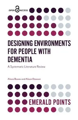 Környezetek tervezése demenciával élő emberek számára: Szisztematikus irodalmi áttekintés - Designing Environments for People with Dementia: A Systematic Literature Review