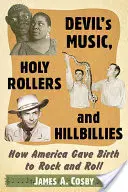 Devil's Music, Holy Rollers és Hillbillies: Hogyan született Amerikában a rock and roll - Devil's Music, Holy Rollers and Hillbillies: How America Gave Birth to Rock and Roll