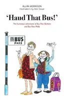 'Haud That Bus!' - A Bus Pass Barbara és a Bus Pass Molly humoros kalandjai. - 'Haud That Bus!' - The humorous adventures of Bus Pass Barbara & Bus Pass Molly