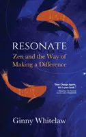 Resonate: Zen és a különbségtétel útja - Resonate: Zen and the Way of Making a Difference