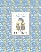 Amelia Earhart - Kis útmutatók a nagyszerű életekhez - Amelia Earhart - Little Guides to Great Lives